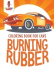 Burning Rubber : Coloring Book for Cars - Book