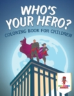 Who's Your Hero? : Coloring Book for Children - Book