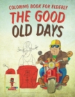 The Good Old Days : Coloring Book for Elderly - Book