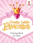 Pretty Little Princesses : Coloring Book for Girls - Book