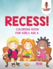 Recess! : Coloring Book for Girls Age 6 - Book