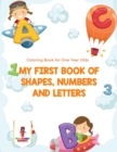 My First Book Of Shapes, Numbers and Letters : Coloring Book for One Year Olds - Book