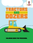 Tractors and Dozers : Coloring Book for Preschool - Book