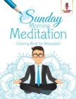 Sunday Morning Meditation : Coloring Book for Relaxation - Book