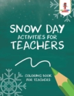 Snow Day Activities for Teachers : Coloring Book for Teachers - Book