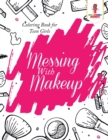 Messing with Makeup : Coloring Book for Teen Girls - Book