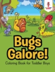 Bugs Galore! : Coloring Book for Toddler Boys - Book
