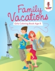 Family Vacations : Girls Coloring Book Age 8 - Book