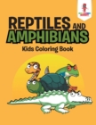 Reptiles and Amphibians : Kids Coloring Book - Book