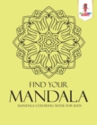 Find Your Mandala : Mandala Coloring Book for Kids - Book