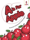 A is For Apple : Preschool Coloring And Activity Book - Book
