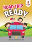 Road Trip Ready : Toddler Coloring and Activity Book - Book