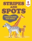 Stripes and Spots : Toddler Coloring Book Animals - Book