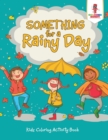 Something for a Rainy Day : Kids Coloring Activity Book - Book