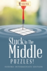 Stuck In The Middle Puzzles! : Sudoku Intermediate Edition - Book
