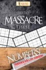 Try to Massacre These Numbers! : Sudoku Killer Edition - Book