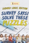 Survey Says! Solve These Puzzles : Sudoku Logic Edition - Book