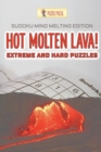 Hot Molten Lava! Extreme and Hard Puzzles : Sudoku Mind Melting Edition - Book