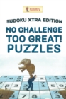No Challenge Too Great! Puzzles : Sudoku Xtra Edition - Book