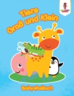Tiere gross und Klein : Baby-Malbuch - Book