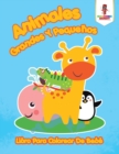 Animales Grandes Y Pequenos : Libro Para Colorear De Bebe - Book