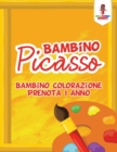 Bambino Picasso : Bambino Colorazione Prenota 1 Anno - Book