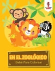 En El Zoologico : Bebe Para Colorear - Book