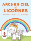 Arcs-En-Ciel Et Licornes : Enfants de Coloriages - Book