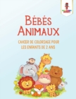 Bebes Animaux : Cahier de Coloriage Pour les Enfants de 2 Ans - Book