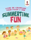 Summertime Fun : Livre de Coloriage Pour Filles 2 Ans - Book