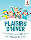 Plaisirs D'hiver : Cahierd de Coloriage Pour les Enfants de 3 Ans - Book