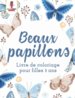 Beaux Papillons : Livre de Coloriage Pour Filles 3 Ans - Book