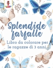 Splendide Farfalle : Libro Da Colorare Per Le Ragazze Di 3 Anni - Book