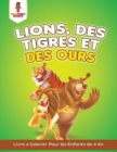 Lions, des Tigres et des Ours : Livre a Colorier Pour les Enfants de 4 An - Book