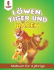 Loewen, Tiger und Baren : Malbuch fur 4 Jahrige - Book