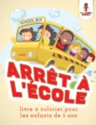 Arret a L'ecole : Livre a Colorier Pour les Enfants de 5 Ans - Book