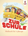 Zur Schule : Malbuch fur 5 jahrige - Book