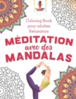Meditation Avec des Mandalas : Coloring Book pour Adultes Relaxation - Book