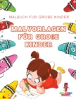 Malvorlagen fur Grosse Kinder : Malbuch fur Grosse Kinder - Book