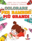 Colorare Per Bambini Piu Grandi : Libro Da Colorare Per Bambini Grandi - Book