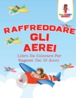 Raffreddare Gli Aerei : Libro Da Colorare Per Ragazzi Dai 10 Anni - Book