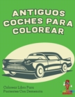 Antiguos Coches Para Colorear : Colorear Libro Para Pacientes Con Demencia - Book