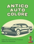 Antico Auto Colore : Libro Da Colorare Per Pazienti Affetti Da Demenza - Book
