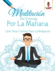 Meditacion Del Domingo Por La Manana : Libro Para Colorear Para La Relajacion - Book