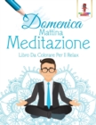 Domenica Mattina Meditazione : Libro Da Colorare Per Il Relax - Book