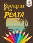 Escapar A La Playa : Libro Para Colorear Para El Estres - Book