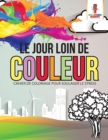 Le Jour Loin de Couleur : Cahier de Coloriage pour Soulager le Stress - Book