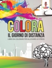 Colora Il Giorno Di Distanza : Libro Da Colorare Per Alleviare Lo Stress - Book