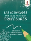 Las Actividades Del Dia De Nieve Para Profesores : Libro Para Colorear Para Los Profesores - Book