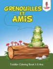 Grenouilles et Amis : Toddler Coloring Book 1-3 Ans - Book